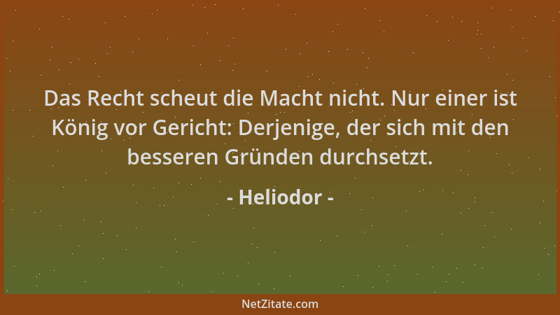 Heliodor - Das Recht scheut die Macht nicht. Nur einer ist König vor Gericht: Derjenige, der sich mit den besseren Gründen...