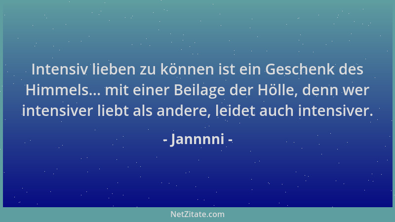 Jannnni - Intensiv lieben zu können ist ein Geschenk des Himmels... mit einer Beilage der Hölle, denn wer intensiver liebt...