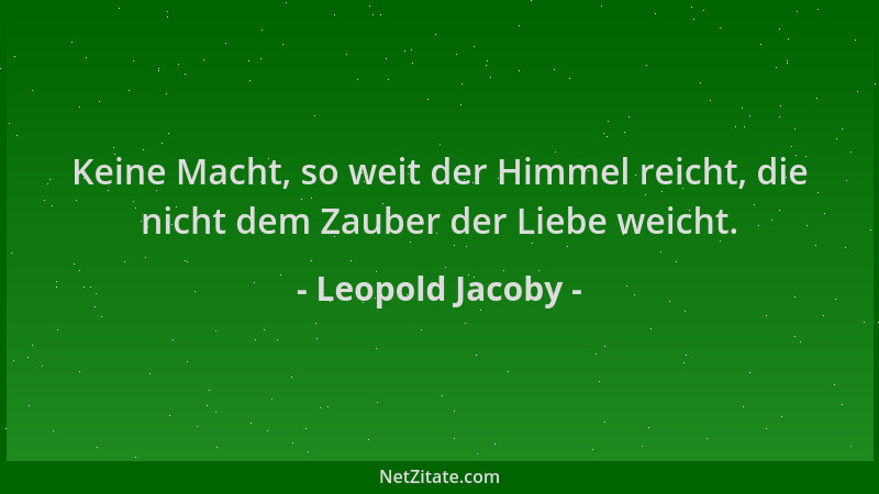 Leopold Jacoby - Keine Macht, so weit der Himmel reicht, die nicht dem Zauber der Liebe weicht....