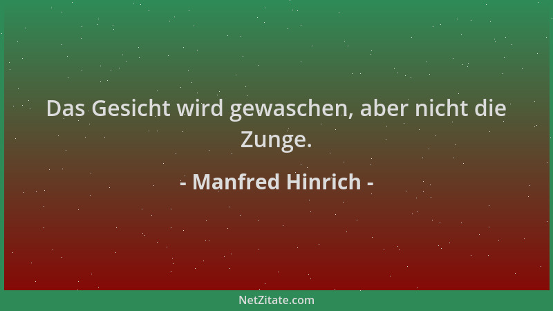Manfred Hinrich - Das Gesicht wird gewaschen, aber nicht die Zunge....
