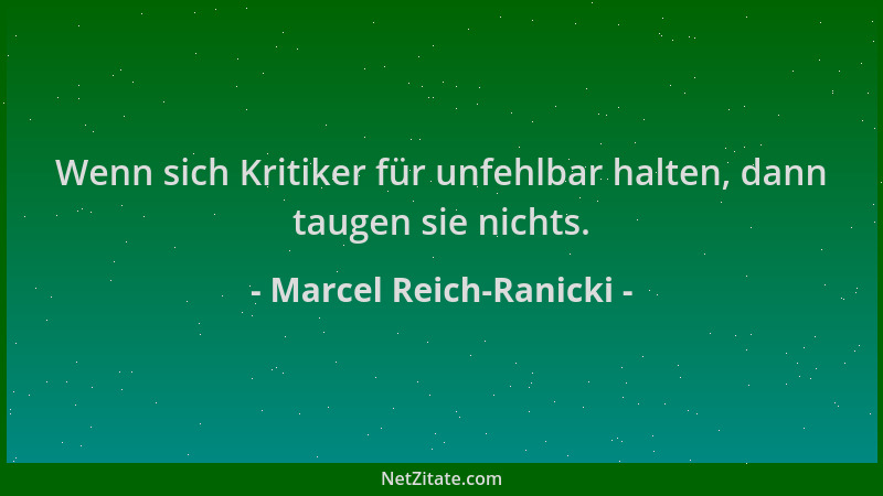 Marcel Reich-Ranicki - Wenn sich Kritiker für unfehlbar halten, dann taugen sie nichts....