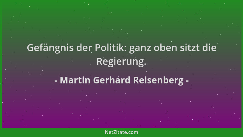 Martin Gerhard Reisenberg - Gefängnis der Politik: ganz oben sitzt die Regierung....