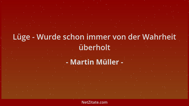 Martin Müller - Lüge - Wurde schon immer von der Wahrheit überholt...