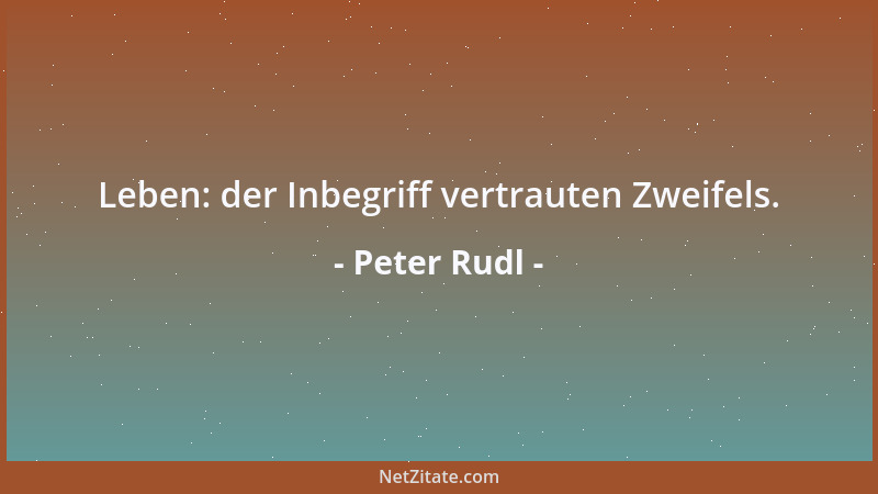 Peter Rudl - Schön ist alles, was nach dem Ende trachtet....