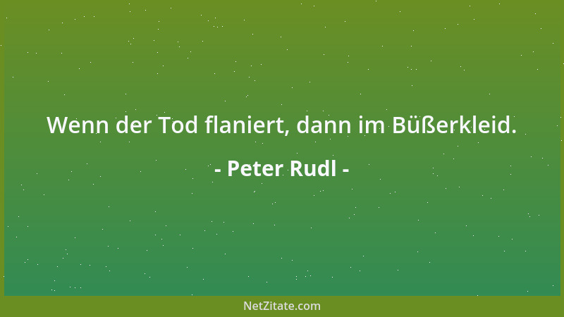 Peter Rudl - Wenn der Tod flaniert, dann im Büßerkleid....