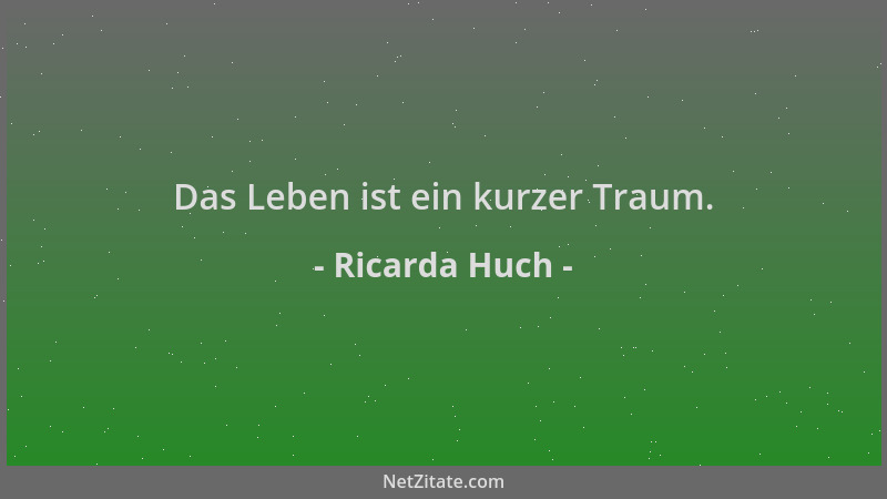 Ricarda Huch - Das Leben ist ein kurzer Traum....