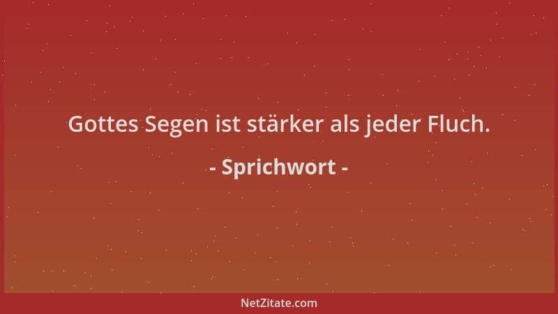 Sprichwort - Gottes Segen ist stärker als jeder Fluch....
