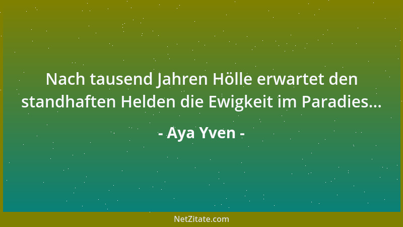 Aya Yven - Nach tausend Jahren Hölle erwartet den standhaften Helden die Ewigkeit im Paradies......