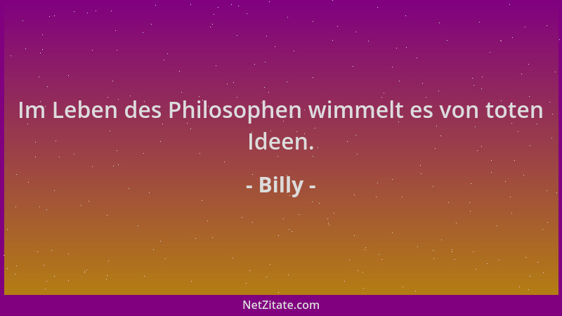 Billy - Im Leben des Philosophen wimmelt es von toten Ideen....