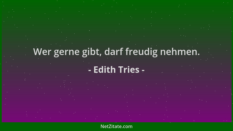 Edith Tries - Wer gerne gibt, darf freudig nehmen....