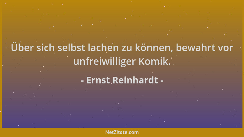 Ernst Reinhardt - Über sich selbst lachen zu können, bewahrt vor unfreiwilliger Komik....