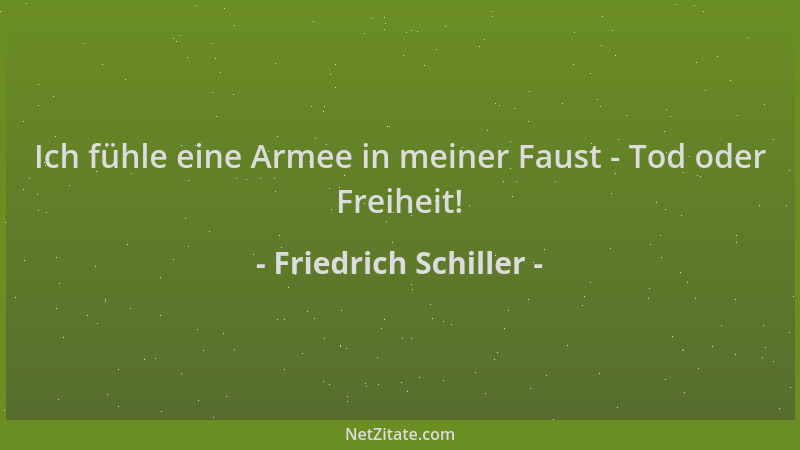 Friedrich Schiller - Ich fühle eine Armee in meiner Faust - Tod oder Freiheit!...