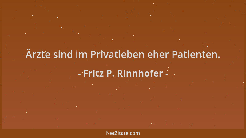 Fritz P. Rinnhofer - Ärzte sind im Privatleben eher Patienten....