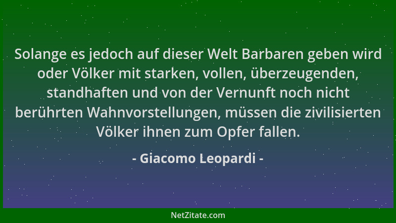 Giacomo Leopardi - Solange es jedoch auf dieser Welt Barbaren geben wird oder Völker mit starken, vollen, überzeugenden, st...
