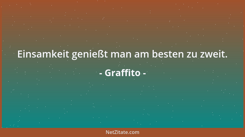 Graffito - Einsamkeit genießt man am besten zu zweit....