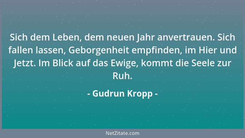 Gudrun Kropp - Sich dem Leben, dem neuen Jahr anvertrauen. Sich fallen lassen, Geborgenheit empfinden, im Hier und Jetzt. I...