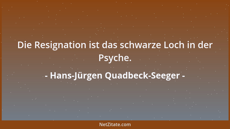 Hans-Jürgen Quadbeck-Seeger - Die Resignation ist das schwarze Loch in der Psyche....