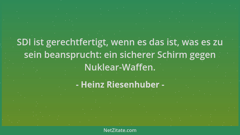 Heinz Riesenhuber - SDI ist gerechtfertigt, wenn es das ist, was es zu sein beansprucht: ein sicherer Schirm gegen Nuklear-...