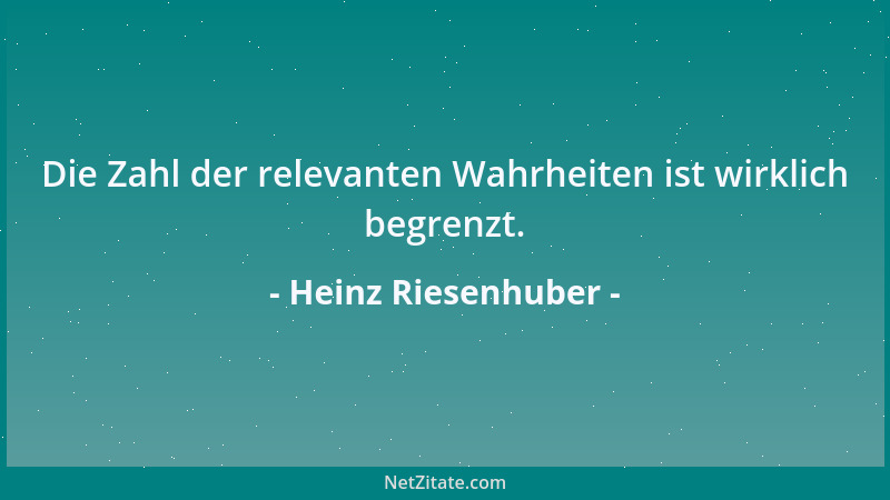 Heinz Riesenhuber - Die Zahl der relevanten Wahrheiten ist wirklich begrenzt....
