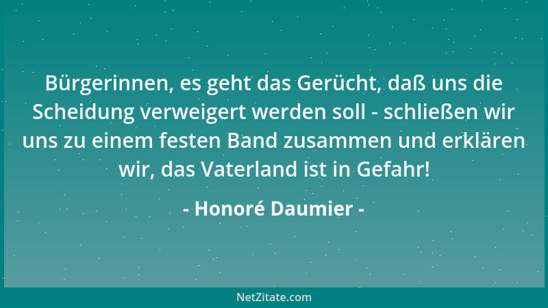 Honoré Daumier - Bürgerinnen, es geht das Gerücht, daß uns die Scheidung verweigert werden soll - schließen wir uns zu eine...