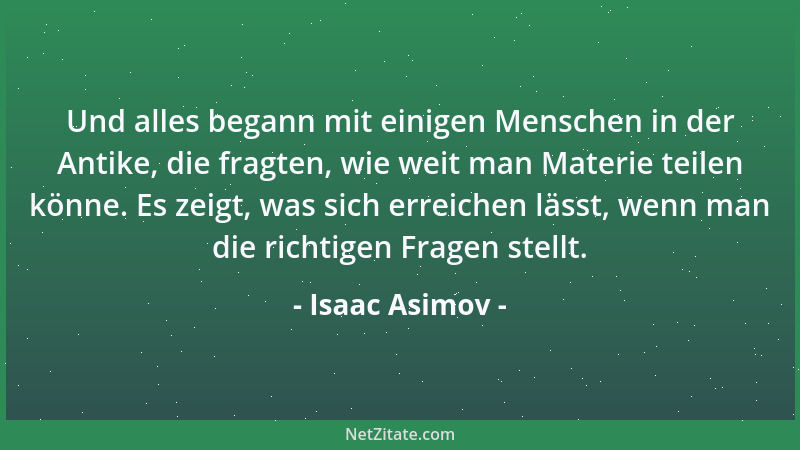 Isaac Asimov - Und alles begann mit einigen Menschen in der Antike, die fragten, wie weit man Materie teilen könne. Es zeig...