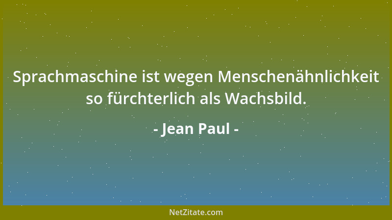 Jean Paul - Sprachmaschine ist wegen Menschenähnlichkeit so fürchterlich als Wachsbild....