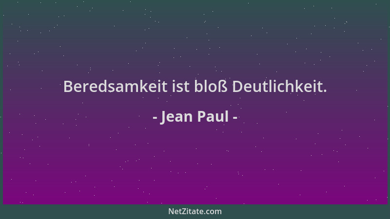 Jean Paul - Beredsamkeit ist bloß Deutlichkeit....