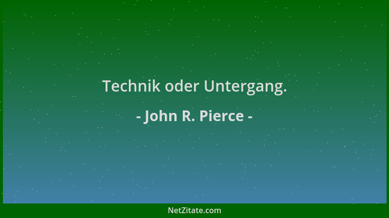 John R. Pierce - Technik oder Untergang....