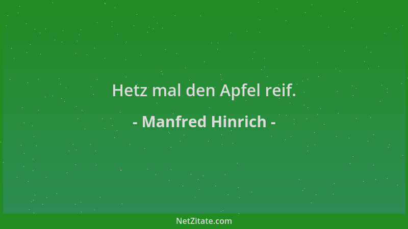 Manfred Hinrich - Hetz mal den Apfel reif....