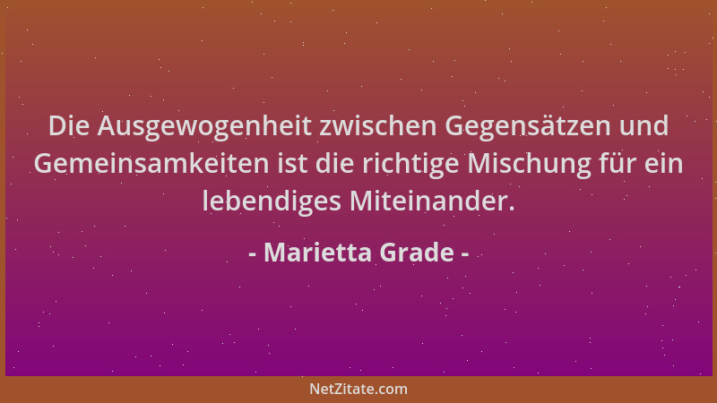 Marietta Grade - Die Ausgewogenheit zwischen Gegensätzen und Gemeinsamkeiten ist die richtige Mischung für ein lebendiges M...