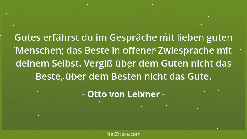 Otto von Leixner - Gutes erfährst du im Gespräche mit lieben guten Menschen; das Beste in offener Zwiesprache mit deinem Se...