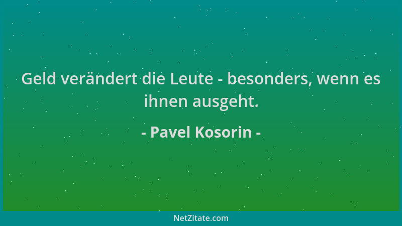 Pavel Kosorin - Geld verändert die Leute - besonders, wenn es ihnen ausgeht....