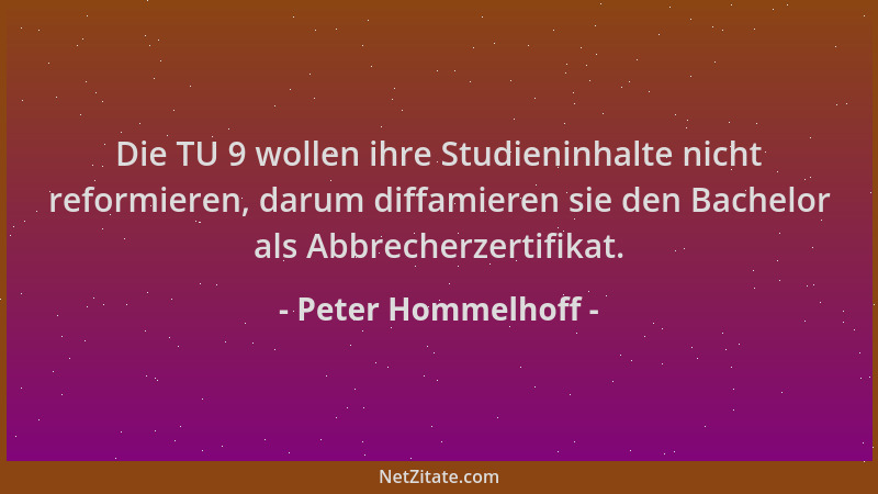Peter Hommelhoff - Die TU 9 wollen ihre Studieninhalte nicht reformieren, darum diffamieren sie den Bachelor als Abbrecherz...