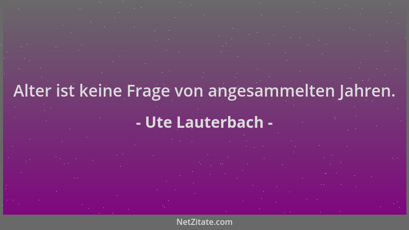 Ute Lauterbach - Alter ist keine Frage von angesammelten Jahren....