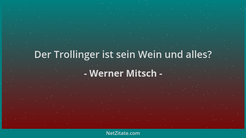 Werner Mitsch - Der Trollinger ist sein Wein und alles?...