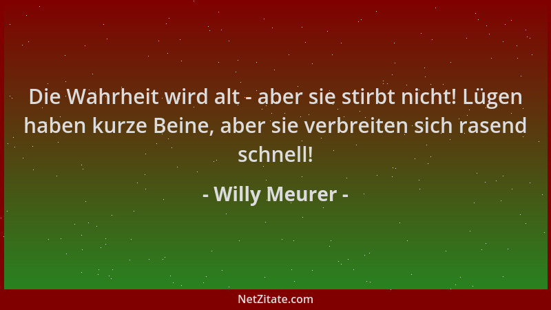 Willy Meurer - Die Wahrheit wird alt - aber sie stirbt nicht! Lügen haben kurze Beine, aber sie verbreiten sich rasend schn...