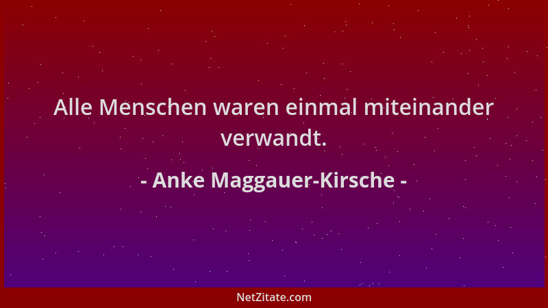 Anke Maggauer-Kirsche - Alle Menschen waren einmal miteinander verwandt....