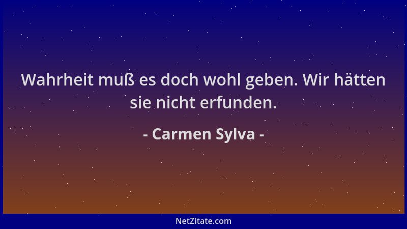 Carmen Sylva - Wahrheit muß es doch wohl geben. Wir hätten sie nicht erfunden....