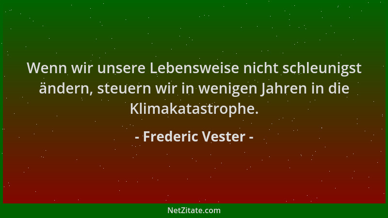 Frederic Vester - Wenn wir unsere Lebensweise nicht schleunigst ändern, steuern wir in wenigen Jahren in die Klimakatastrop...