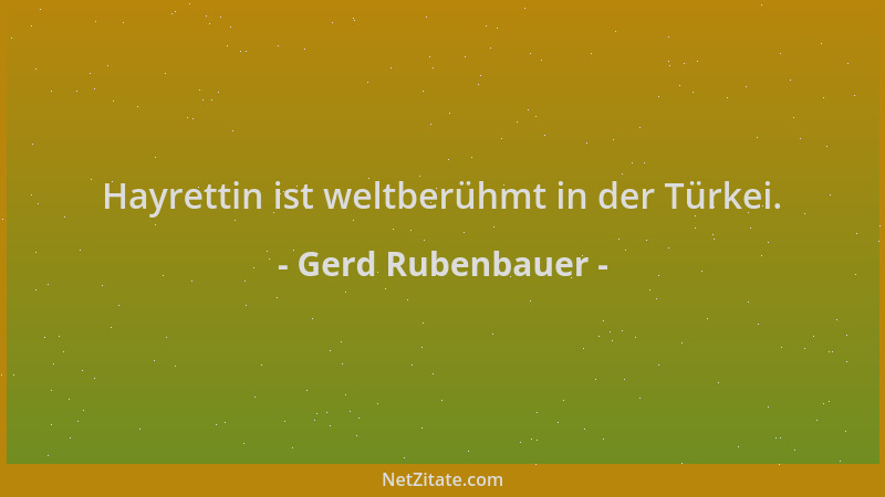 Gerd Rubenbauer - Hayrettin ist weltberühmt in der Türkei....