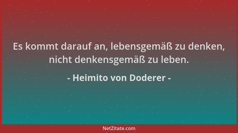 Heimito von Doderer - Es kommt darauf an, lebensgemäß zu denken, nicht denkensgemäß zu leben....