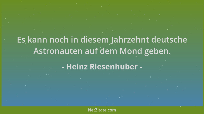 Heinz Riesenhuber - Es kann noch in diesem Jahrzehnt deutsche Astronauten auf dem Mond geben....