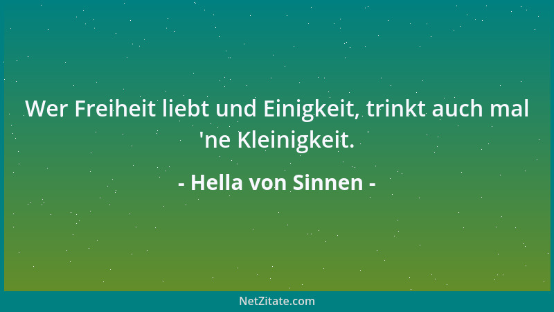 Hella von Sinnen - Wer Freiheit liebt und Einigkeit, trinkt auch mal  'ne Kleinigkeit....