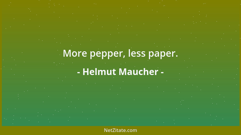 Helmut Maucher - More pepper, less paper....