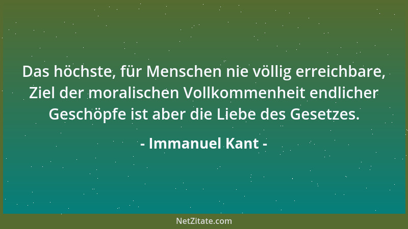 Immanuel Kant - Das höchste, für Menschen nie völlig erreichbare, Ziel der moralischen Vollkommenheit endlicher Geschöpfe i...