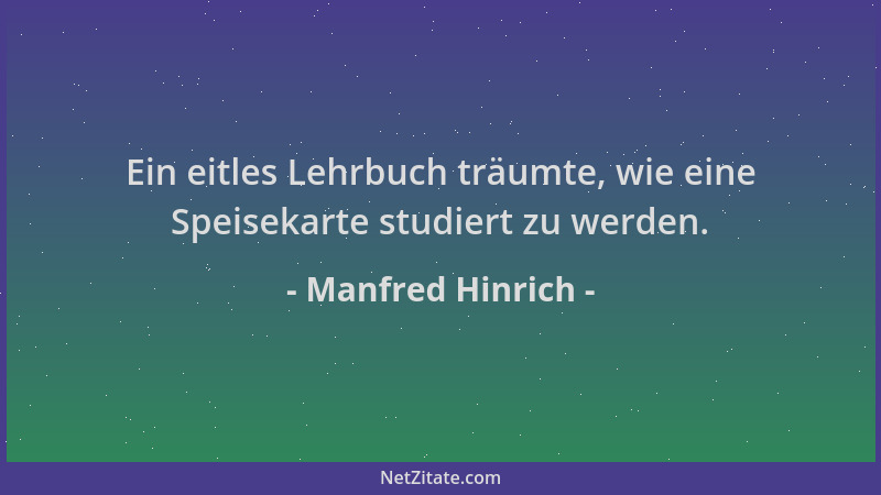Manfred Hinrich - Ein eitles Lehrbuch träumte, wie eine Speisekarte studiert zu werden....