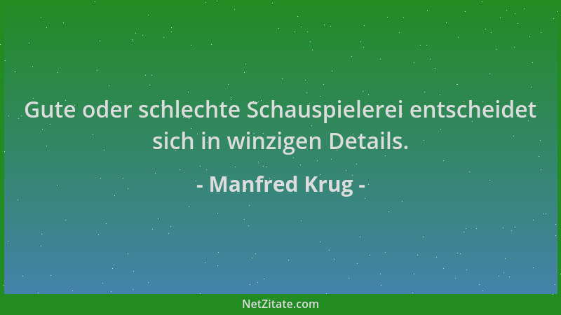 Manfred Krug - Gute oder schlechte Schauspielerei entscheidet sich in winzigen Details....