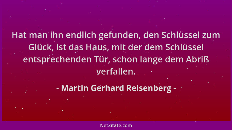 Martin Gerhard Reisenberg - Hat man ihn endlich gefunden, den Schlüssel zum Glück, ist das Haus, mit der dem Schlüssel ents...