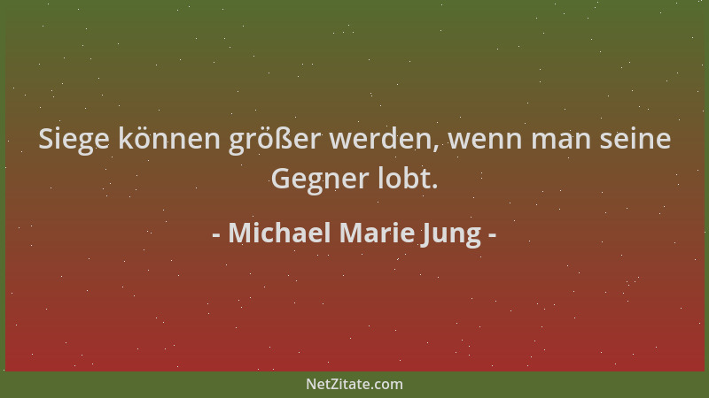 Michael Marie Jung - Siege können größer werden, wenn man seine Gegner lobt....