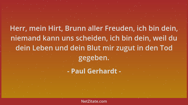 Paul Gerhardt - Herr, mein Hirt, Brunn aller Freuden, ich bin dein, niemand kann uns scheiden, ich bin dein, weil du dein L...